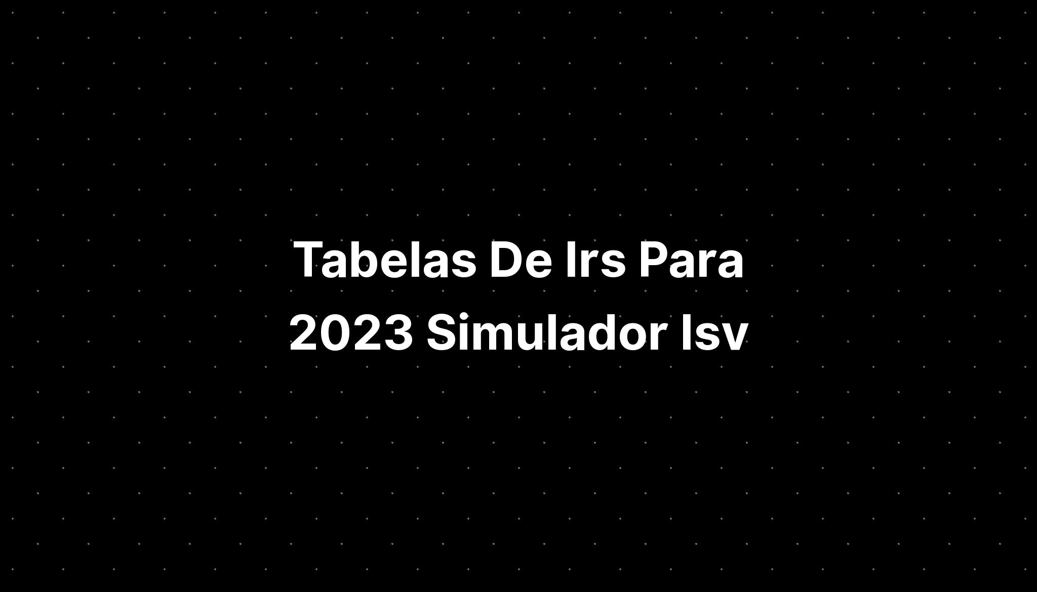 Tabelas De Irs Para 2023 Simulador Isv IMAGESEE